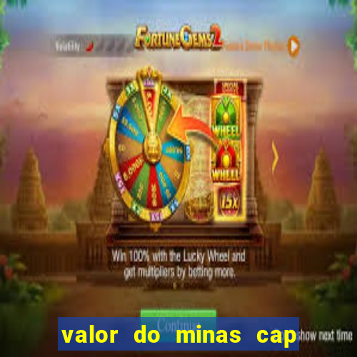 valor do minas cap dessa semana